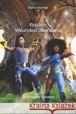 Raiden: Wounded Guardians: The Irregular Universe Darryl Barnes   9798392343997
