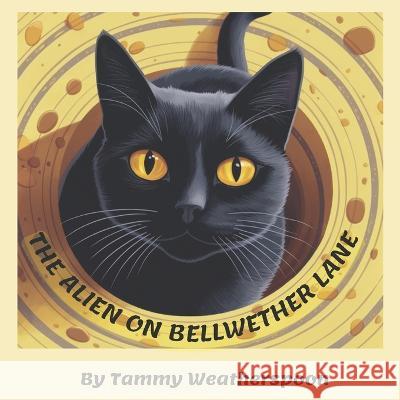 The Alien On Bellwether Lane Tammy L Weatherspoon   9798392352043 Independently Published