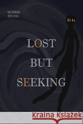 Lost But Seeking Morris(mingqian) Zhang   9798392352623