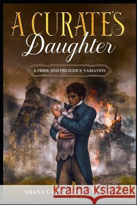A Curate's Daughter: A Pride & Prejudice Variation Shana Granderson a Lady   9798392354306 Independently Published