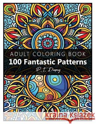 100 Fantastic Patterns: Adult Coloring Book P T Dempsey   9798392364510 Independently Published
