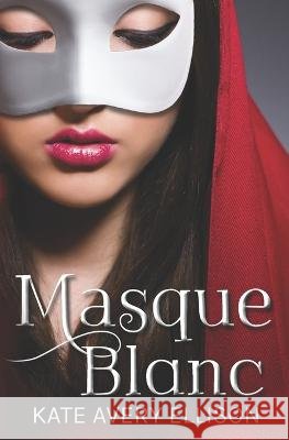 Masque Blanc Kate Avery Ellison   9798392366545