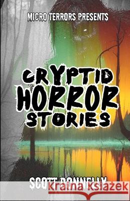 Cryptid Horror Stories: Micro Terrors Presents Scott Donnelly   9798392381265 Independently Published