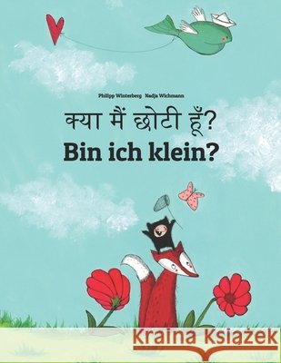 क्या मैं छोटी हूँ? Bin ich klein?: Children's Picture Book Hindi-G Shah, Aarav, Kumar, Dhiraj, Hamer, Sandra 9798392387977 Independently Published