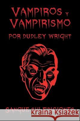 Vampiros y Vampirismo Sangue Shi Dudley Wright  9798392393961 Independently Published