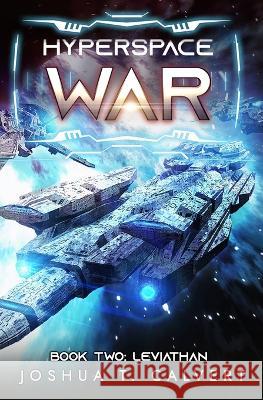 Hyperspace War: Leviathan: A Military Sci-Fi Series Joshua T Calvert   9798392397563 Independently Published