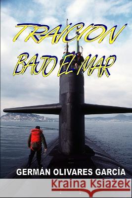 Traicion Bajo El Mar German Olivares Garcia   9798392436606