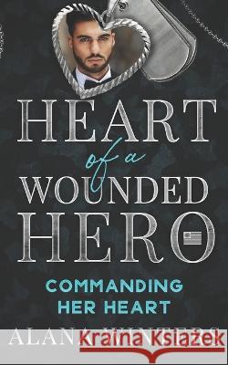 Commanding Her Heart: Heart Of A Wounded Hero Baker Street Revisions Cormar Covers Alana Winters 9798392456758 Independently Published
