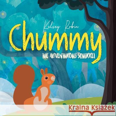 Chummy the Adventurous Squirrel: Chummy's First Tree Kelsey Robin   9798392471591 Independently Published