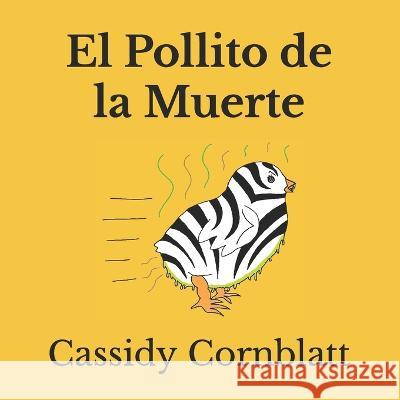 El Pollito de la Muerte Cassidy Cornblatt   9798392529773 Independently Published
