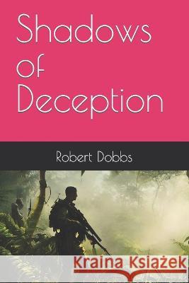 Shadows of Deception Robert Dobbs   9798392558605 Independently Published