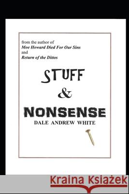 Stuff & Nonsense Dale Andrew White   9798392693030 Independently Published