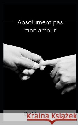 Absolument pas mon amour MR Warner   9798392743186 Independently Published