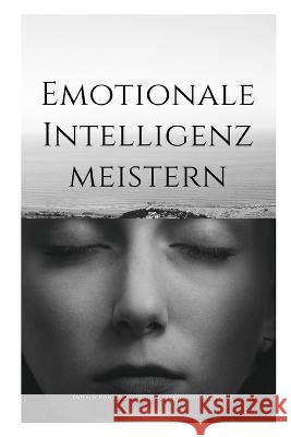 Emotionale Intelligenz meistern: Entfalte dein volles Potential fur Erfolg und Gluck Pulkit Grover   9798392771271 Independently Published