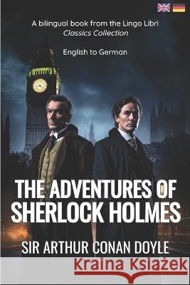 The Adventures of Sherlock Holmes (Translated): English - German Bilingual Edition Lingo Libri Sir Arthur Conan Doyle  9798392783922 Independently Published