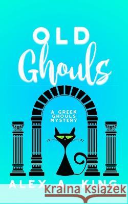 Old Ghouls Alex a King   9798392828333 Independently Published
