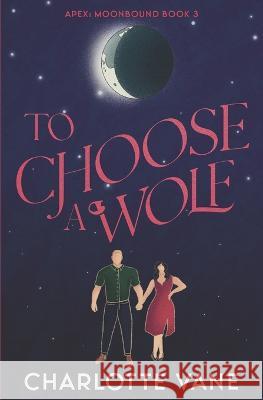To Choose a Wolf Charlotte Vane   9798392843923