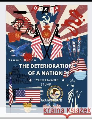 The Deterioration Of A Nation Mister E Tyler Lazarus Stump  9798392851058 Independently Published