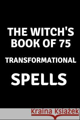 The Witch's Book of 75 Transformational Spells Nichole Callaghan   9798392870011 Independently Published