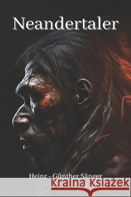 Neandertaler Heinz - Gunther Sanger   9798392874620 Independently Published