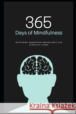 365 Days of Mindfulness: Nurturing Awareness and Balance for Everyday Living Pulkit Grover   9798392923410 Independently Published