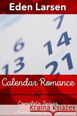 Calendar Romance Complete Series Eden Larsen   9798392933952 Independently Published