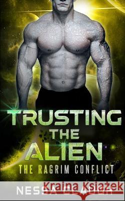 Trusting the Alien Nessa Claugh   9798392951857 Independently Published