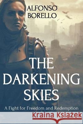 The Darkening Skies: A Fight for Freedom and Redemption Alfonso Borello   9798392976348