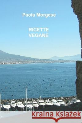 Ricette vegane Paola Morgese   9798393022624 Independently Published