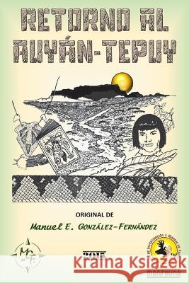 Retorno Al Auyan-Tepuy Documentos Digitales Origi Docdigori (R) Manuel E Gonzalez-Fernandez  9798393047573 Independently Published