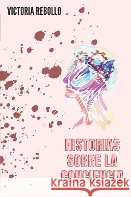 Historias sobre la conciencia Victoria Rebollo   9798393047863 Independently Published