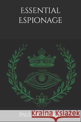 Essential Espionage Paul Lawrence   9798393059538 Independently Published