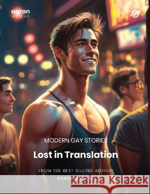 Lost in Translation: Modern Gay Stories Aaron Wexlar   9798393070038 Independently Published