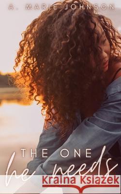The One He Needs A Marie Johnson   9798393073701 Independently Published