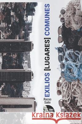 exilios [lugares] comunes Sultana del Lago Editores Racso Saile  9798393073718 Independently Published