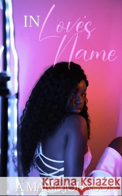 In Love's Name A Marie Johnson   9798393075132 Independently Published