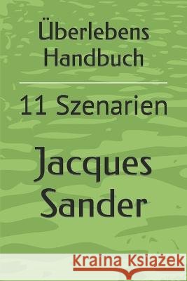 UEberlebens Handbuch: 11 Szenarien Jacques Sander   9798393090142 Independently Published