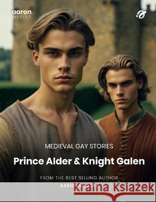 Prince Alder & Knight Galen: Medieval Gay Stories Aaron Wexlar   9798393091095 Independently Published