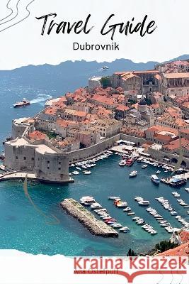 Dubrovnik: Travel Guide Ana Ostefpuff   9798393130763 Independently Published