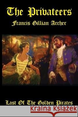 The Privateers: Francis William Archer Archer, Francis Gillian 9798393132262