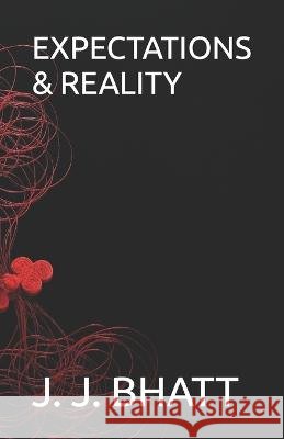 Expectations & Reality J J Bhatt   9798393137182