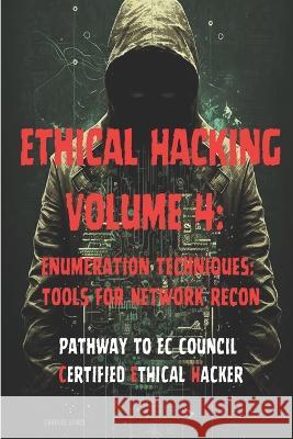 Ethical Hacking Volume 4: Enumeration Techniques: Tools for Network Recon Charles Vance   9798393155841