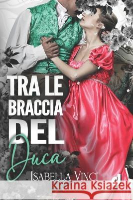 Tra le braccia del Duca Dri Editore Sara Pelizzari Anna Dragone 9798393181147 Independently Published