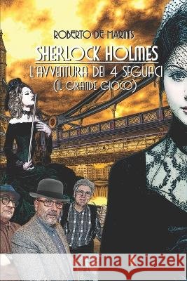 Sherlock Holmes - L'avventura dei quattro seguaci: Il grande gioco Marco Magliocchetti Brigitte Latella Gabriele Mazzoni 9798393183004 Independently Published