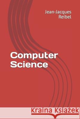 Computer Science Jean-Jacques Reibel   9798393185398 Independently Published