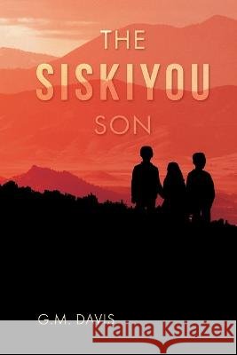 The Siskiyou Son G M Davis   9798393226206 Independently Published