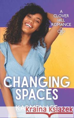 Changing Spaces (Clover Hill Romance Book 8) Karmen Lee   9798393252212 Independently Published