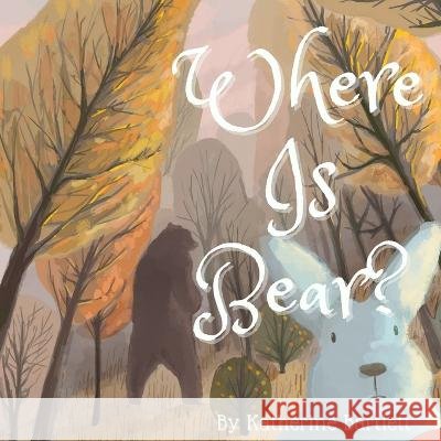 Where is Bear? Katherine Bartlett   9798393252519