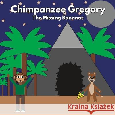 Chimpanzee Gregory: The Missing Bananas G Q Wilson   9798393262099 Independently Published