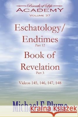 Endtime/Eschatology: Volume 37 Michael F Blume   9798393264031 Independently Published